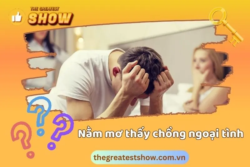 Giấc mơ thấy chồng ngoại tình có ý nghĩa gì về mối quan hệ thực tại?