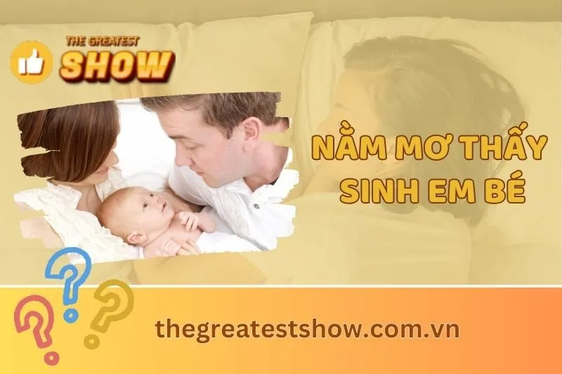 Giải mã giấc mơ nằm mơ thấy sinh em bé và ý nghĩa điềm báo