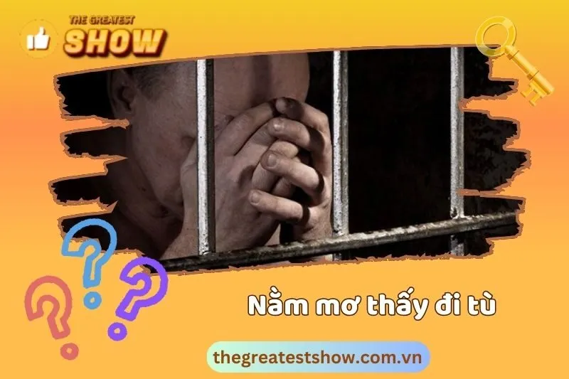 Mơ thấy người thân bị đi tù báo hiệu điều gì?