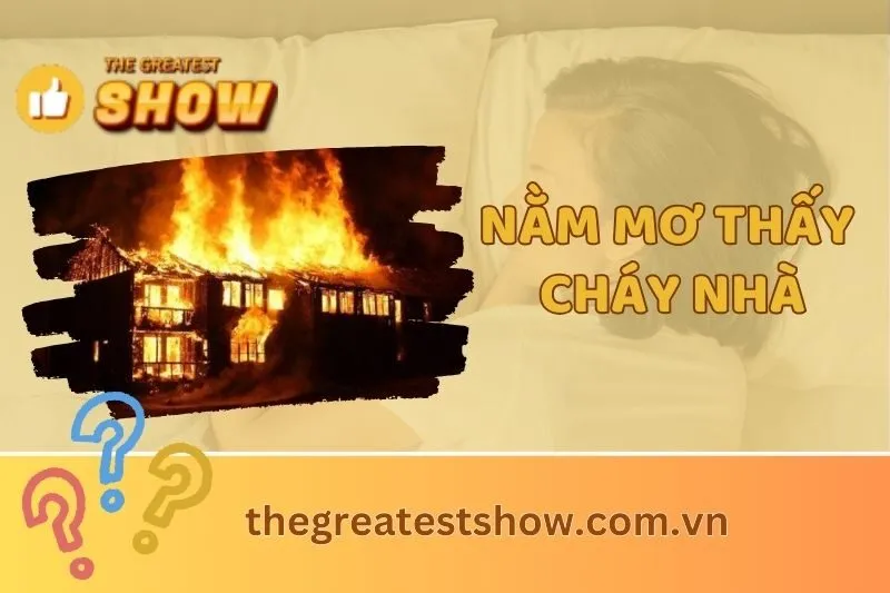 Nằm mơ thấy cháy nhà báo hiệu điều gì? Giải mã điềm tốt hay xấu