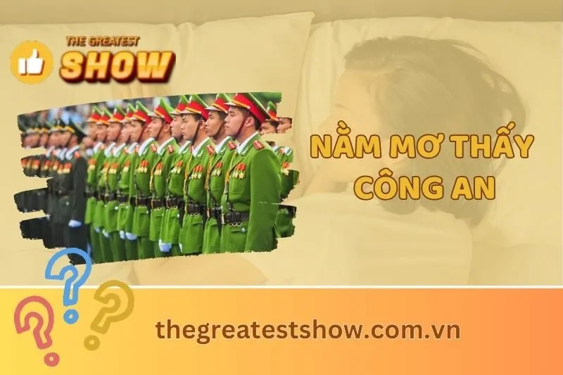 Nằm mơ thấy công an có ý nghĩa gì? Giải mã giấc mơ công an bắt