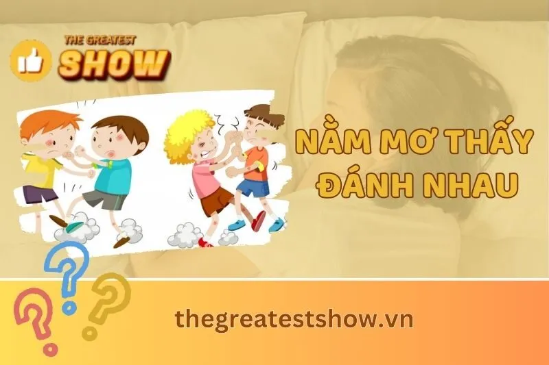 Nằm mơ thấy đánh nhau là điềm báo gì? Tốt hay xấu? Giải mã chi tiết