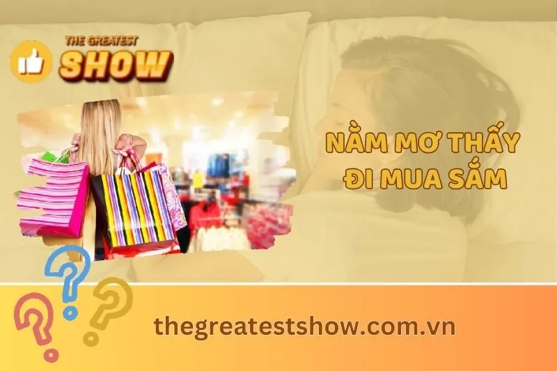 Nằm mơ thấy đi mua sắm là gì? Giải mã điềm báo tài chính 2024