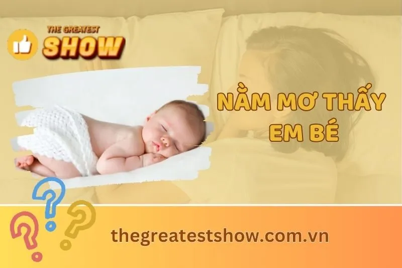 Nằm mơ thấy em bé: Giải mã giấc mơ bé trai và bé gái chi tiết