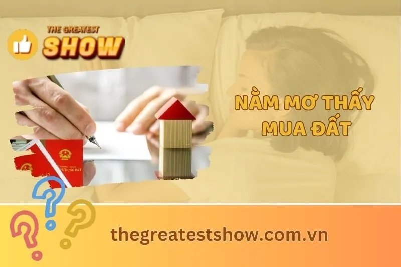 Nằm mơ thấy mua đất là điềm gì? Giải mã ý nghĩa từng chi tiết 2024