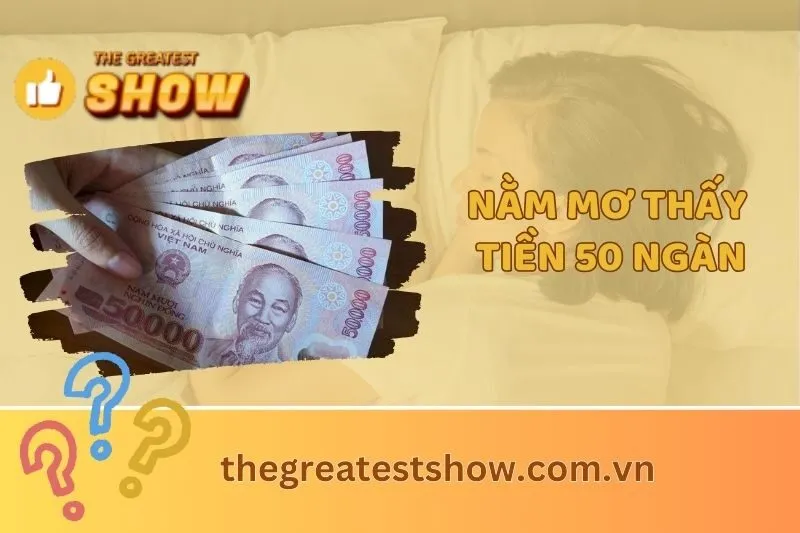 Nằm Mơ Thấy Tiền 50 Nghìn Là Điềm Báo Gì? Con Số May Mắn Là Gì?