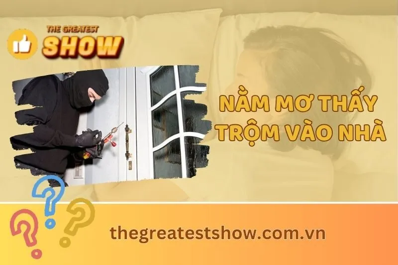 Nằm mơ thấy trộm vào nhà: Ý nghĩa, điềm báo và những con số may mắn