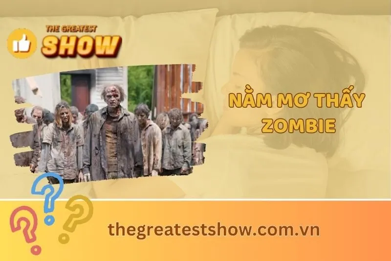 Nằm mơ thấy zombie là điềm báo gì? Giải mã ý nghĩa và con số may mắn 2024