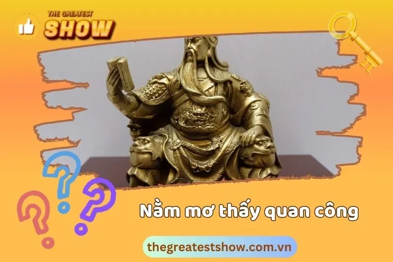 Những giấc mơ thấy Quan Công đặc biệt và các cảnh báo cần lưu ý